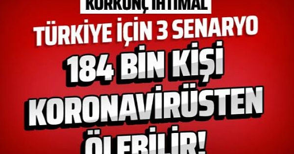 Türkiye için korkutan tahmin! 184 bin kişiden fazla koronavirüs nedeniyle ölecek