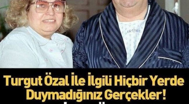 Ölümü hala sır olan Turgut Özal'ın bilinmeyenleri 